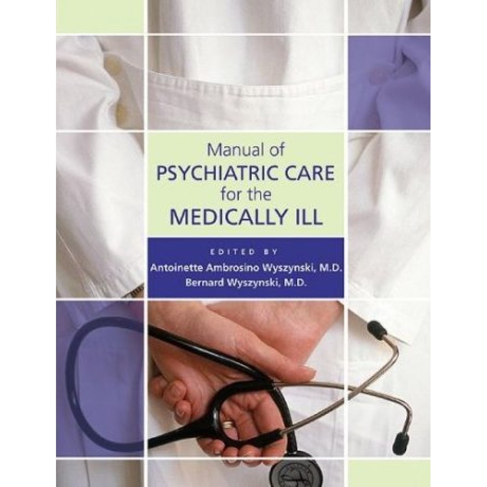 Manual of Psychiatric Care for the Medically Ill